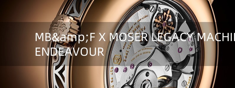 MB&F X MOSER LEGACY MACHINE 101 & ENDEAVOUR
